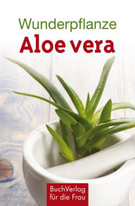 Title: Wunderpflanze Aloe vera, Author: Katharina Kleinschmidt