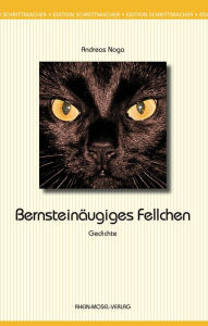 Title: Bernsteinäugiges Fellchen: Gedichte, Author: Andreas Noga