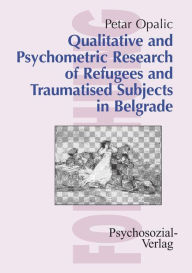 Title: Qualitative and Psychometric Research of Refugees and Traumatised Subjects in Belgrade, Author: Petar Opalic