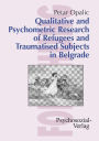 Qualitative and Psychometric Research of Refugees and Traumatised Subjects in Belgrade