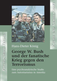 Title: George W. Bush und der fanatische Krieg gegen den Terrorismus, Author: Hans-Dieter König