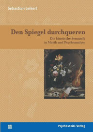 Title: Den Spiegel durchqueren, Author: Sebastian Leikert