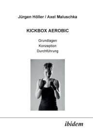 Title: Kickbox Aerobic. Grundlagen, Konzeption, Durchführung, Author: Jürgen Höller