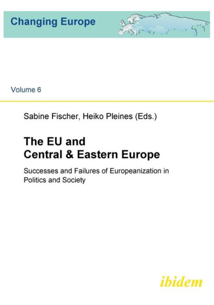 The EU and Central & Eastern Europe. Successes and Failures of Europeanization in Politics and Society