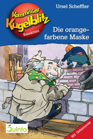 Title: Kommissar Kugelblitz 02. Die orangefarbene Maske: Kommissar Kugelblitz Ratekrimis, Author: Ursel Scheffler