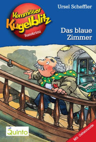 Title: Kommissar Kugelblitz 06. Das blaue Zimmer: Kommissar Kugelblitz Ratekrimis, Author: Ursel Scheffler