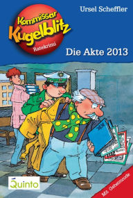 Title: Kommissar Kugelblitz 20. Die Akte 2013: Kommissar Kugelblitz Ratekrimis, Author: Ursel Scheffler