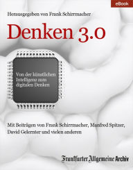 Title: Denken 3.0: Von der künstlichen Intelligenz zum digitalen Denken, Author: Frankfurter Allgemeine Archiv