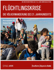 Title: Flüchtlingskrise: Die Völkerwanderung des 21. Jahrhunderts, Author: Frankfurter Allgemeine Archiv