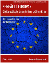 Title: Zerfällt Europa: Die Europäische Union in Ihrer größten Krise, Author: Frankfurter Allgemeine Archiv