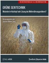 Title: Grüne Gentechnik: Mutanten im Kochtopf oder Lösung des Welternährungsproblems?, Author: Frankfurter Allgemeine Archiv