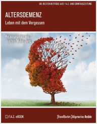 Title: Altersdemenz: Leben mit dem Vergessen, Author: Frankfurter Allgemeine Archiv