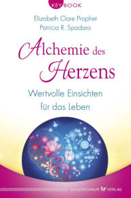Title: Alchemie des Herzens: Wertvolle Einsichten für das Leben, Author: Elizabeth Clare Prophet