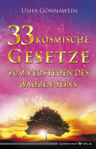 Title: 33 kosmische Gesetze zum Verstehen des wahren Seins, Author: Usha Gönnawein