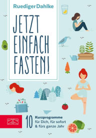 Title: Jetzt einfach fasten!: 10 Kurzprogramme für Dich, für sofort & fürs ganze Jahr, Author: Ruediger Dahlke