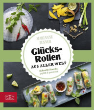 Title: Glücksrollen aus aller Welt: Schnelle Snacks: gefüllt & gewickelt, Author: Marianne Zunner