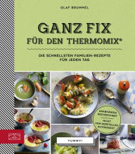 Title: Ganz Fix für den Thermomix: Die schnellsten Familien-Rezepte für jeden Tag, Author: Olaf Brummel