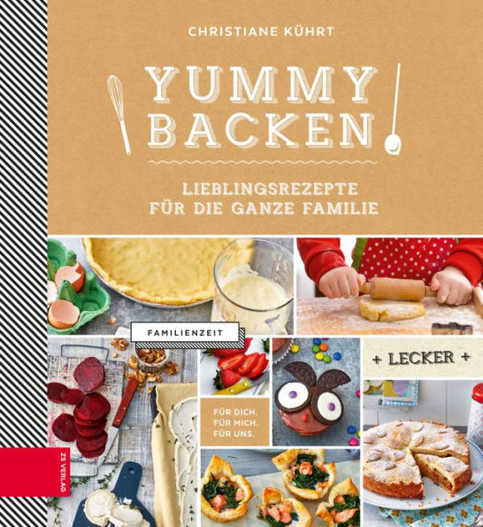 Yummy Backen: Lieblingsrezepte für die ganze Familie