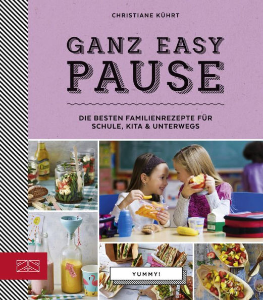 Yummy! Ganz easy Pause: Die besten Familienrezepte für Schule, Kita und unterwegs