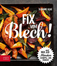 Title: Fix vom Blech: Maximal 15 Minuten Schnippel- und Rührzeit, Author: Susanne Klug