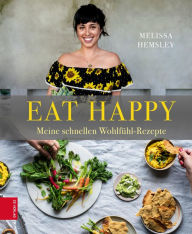 Title: Eat Happy: Meine schnellen Wohlfühl-Rezepte, Author: Melissa Hemsley