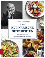 Title: Kulinarische Geschichten: 50 Lieblingsrezepte zum Nachkochen und Nachlesen, Author: Alfons Schuhbeck