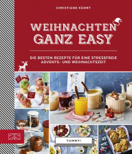Title: Weihnachten ganz easy: Die besten Rezepte für eine stressfreie Advents- und Weihnachtszeit, Author: Christiane Kührt
