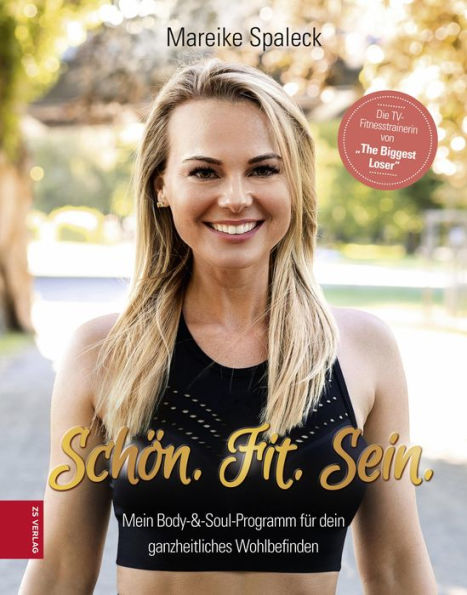 Schön. Fit. Sein.: Mein Body & Soul Programm für dein ganzheitliches Wohlbefinden