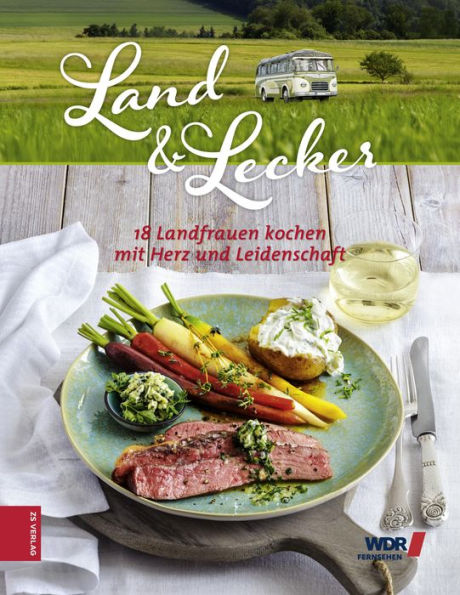 Land & lecker: 18 Landfrauen kochen mit Herz und Leidenschaft