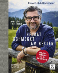 Title: Einfach. Gut. Bachmeier. Heimat schmeckt am besten., Author: Hans Jörg Bachmeier