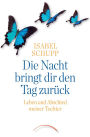 Die Nacht bringt dir den Tag zurück: Leben und Abschied meiner Tochter
