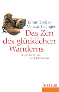 Title: Das Zen des glücklichen Wanderns: Schritt für Schritt zu sich kommen, Author: Ermin Döll