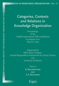 Title: Categories, Contexts and Relations in Knowledge Organization: Proceedings of the Twelfth International ISKO Conference 6-9 August 2012 Mysore, India, Author: A Neelameghan
