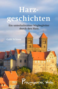Title: Harzgeschichten: Ein unterhaltsamer Wegbegleiter durch den Harz, Author: Gabi Schnee