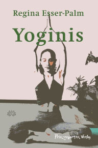 Title: Yoginis, Author: Regina Esser-Palm