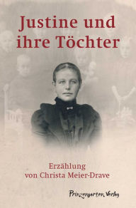 Title: Justine und ihre Töchter, Author: Christa Meier Drave