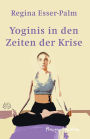 Yoginis in Zeiten der Krise: Ein Figurenroman in 13 Asanas