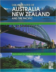 Dream Routes of Australia New Zealand and The Pacific: Scenic Drives to the Most Spectacular Places