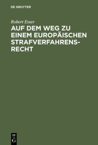 Title: Auf dem Weg zu einem europ ischen Strafverfahrensrecht: Die Grundlagen im Spiegel der Rechtsprechung des Europ ischen Gerichtshofs f r Menschenrechte (EGMR) in Stra burg, Author: Robert Esser