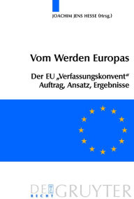 Title: Vom Werden Europas: Der Europäische Verfassungsvertrag: Konventsarbeit, politische Konsensbildung, materielles Ergebnis / Edition 1, Author: Joachim Jens Hesse