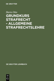 Title: Grundkurs Strafrecht - Allgemeine Strafrechtslehre / Edition 7, Author: Harro Otto