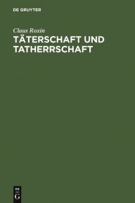 Title: Täterschaft und Tatherrschaft / Edition 8, Author: Claus Roxin