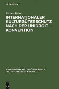 Title: Internationaler Kulturgüterschutz nach der UNIDROIT-Konvention / Edition 1, Author: Bettina Thorn