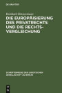 Die Europaisierung des Privatrechts und die Rechtsvergleichung: Vortrag, gehalten vor der Juristischen Gesellschaft zu Berlin am 15. Juni 2005