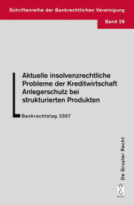 Title: Aktuelle insolvenzrechtliche Probleme der Kreditwirtschaft. Anlegerschutz bei strukturierten Produkten: Bankrechtstag 2007, Author: Ulrich Haas