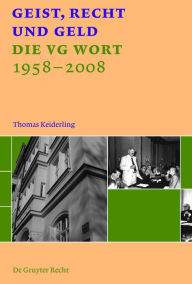 Title: Geist, Recht und Geld: Die VG WORT 1958 - 2008, Author: Thomas Keiderling