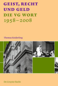 Title: Geist, Recht und Geld: Die VG WORT 1958 - 2008, Author: Thomas Keiderling