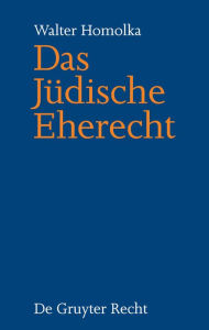 Title: Das Jüdische Eherecht / Edition 1, Author: Walter Homolka