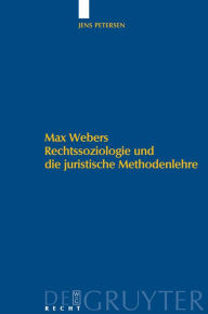 Title: Max Webers Rechtssoziologie und die juristische Methodenlehre / Edition 1, Author: Jens Petersen