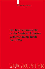 Title: Das Bearbeitungsrecht in der Musik und dessen Wahrnehmung durch die GEMA, Author: Sebastian Schunke